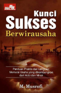 Kunci Sukses Berwirausaha : Panduan Praktis dan Lengkap Memulai Usaha yang dikembangkan dari Hobi dan Minat