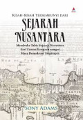 Kisah-kisah Tersembunyi dari Sejarah Nusantara: membuka tabir sejarah nusantara dari zaman kerajaan sampai masa demokrasi terpimpin