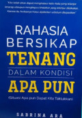 Rahasia Bersikap Tenang dalam Kondisi Apa Pun : situasi apa pun dapat kita taklukkan)