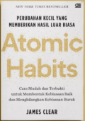 Atomic habits : perubahan kecil yang memberikan hasil luar biasa
