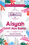 Aisyah Binti Abu Bakar : wanita cerdas pendamping Rasulullah SAW.