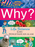 Why? Life Science : ilmu pengetahuan alam