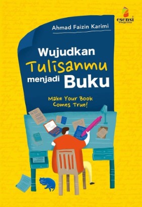 Wujudkan Tulisanmu Menjadi Buku: Make Your Book Comes True! / Ahmad Faizin Karimi