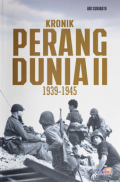 Kronik Perang Dunia II : 1939-1945 / Ari Subiakto