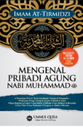 Mengenal pribadi agung Nabi Muhammad SAW / Abu Isa Muhammad bin Isa At-Tirmidzi ; alih bahasa, Nila Noer Fajariyah; editor, Yasir Amri
