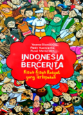 Indonesia Bercerita: Kisah-Kisah Rakyatnyang Terlupakan / Yoana Dainika, Redy Kuswanto, Ruwi Meita